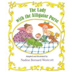 the lady with the alligator purse by nadine bernard westcottt, illustrated by mary whitlock