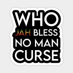 a sticker with the words who jah bless no man curse on it