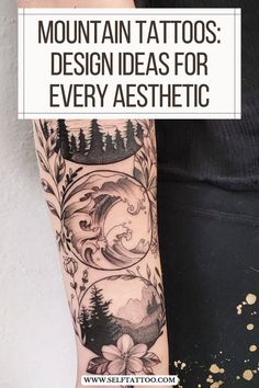 a woman's arm with tattoos on it and the words mountain tattoos design ideas for every