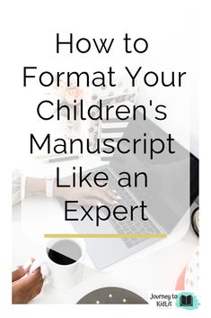 a person working on a laptop with the text how to format your children's manuscript like an expert