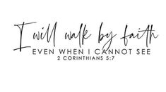 a handwritten quote that says, i will wake by faith even when i cannot't