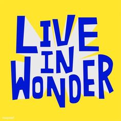 the words live in wonder are blue and yellow on a yellow background with an arrow