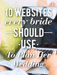 a woman is typing on her laptop with the words 10 websites every bride should use to plan her wedding