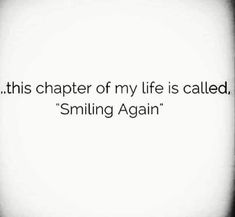 a black and white photo with the words, this charter of my life is called smiling again