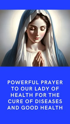 the immaculate mary with her hands folded over her chest, and text that reads powerful prayer to our lady of health for the care of disease and good health