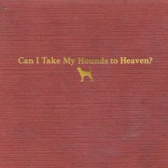 a red book with the words can i take my hounds to heaven?