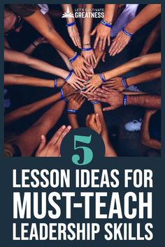 five hands stacked together with the words 5 lesson ideas for must - teach leadership skills