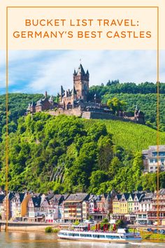 a castle on top of a hill with the words bucket list travel germany's best castles