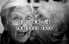 an old couple kissing each other with the caption grow old with someone i love