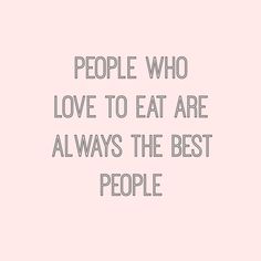 the words people who love to eat are always the best people on a pink background