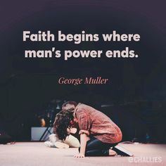 a person kneeling down on the ground with a quote above it that reads, faith begins where man's power ends