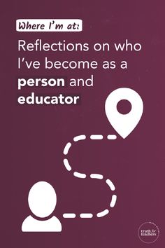 there's no reflection on who i've become as a person and educator