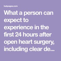 What a person can expect to experience in the first 24 hours after open heart surgery, including clear descriptions of the most common monitoring devices used in the Cardiac Surgery ICU. Open Heart, Surgery, The First, Health