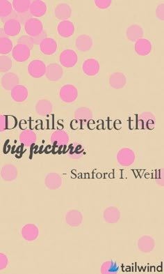 a quote from stanford j weller about details create the big picture