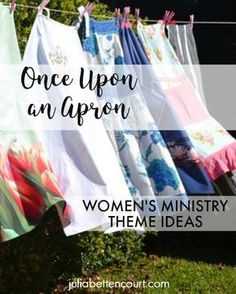 clothes hanging on a clothes line with the words, once upon an apron women's ministry