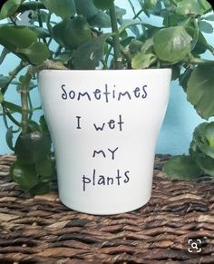 a white planter with writing on it that says sometimes i wot my plants