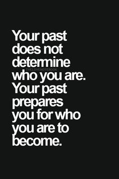 a black and white quote with the words your past does not determine who you are