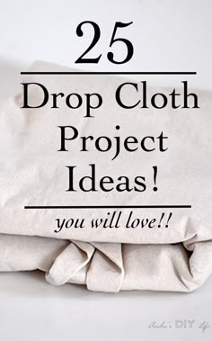 the 25 drop cloth project ideas you will love