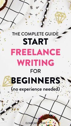 the complete guide to start freelance writing for beginners