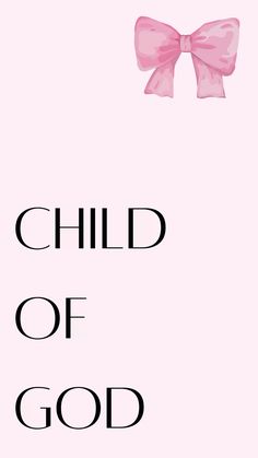 the words child of god are written in black and pink with a bow on it