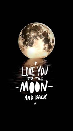 the moon is reflected in the water and it says love you to the moon and back