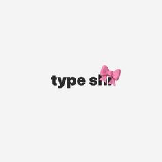 the word type siz is written in black and pink with two bows on it