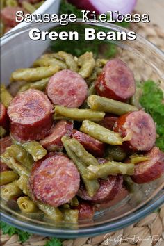 sausage kielbasa green beans in a glass bowl