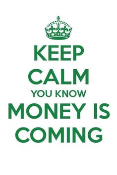 a green and white poster with the words keep calm, you know money is coming