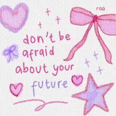 the words don't be afraid about your future are written in pink and purple