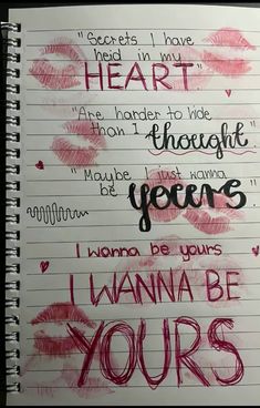 a notebook with writing on it that says, i wanna to be yours if you're