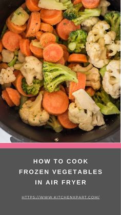 broccoli, cauliflower and carrots in a pan with text overlay how to cook frozen vegetables in air fryer