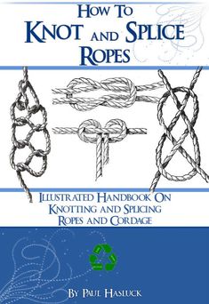 how to knot and spice ropes illustrated book on knotting and spliceing ropes and cordage