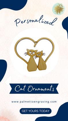 a poster with two cats in the shape of a heart and text that reads, personalized cat ornaments get yours today