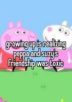 two peppo pigs standing next to each other with text growing up is realizing peppa and