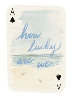 a playing card with the words how lucky are we? written in blue on it