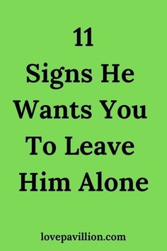 11 signs he wants you to leave him alone Leave Him Alone, Leave Alone, Make Him Miss You, Love Message For Him, Actions Speak Louder, Messages For Him, Lose Something, Feeling Trapped, Relationship Help