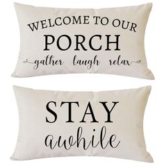 two pillows that say, welcome to our porch gather laugh relax and stay awhile on them