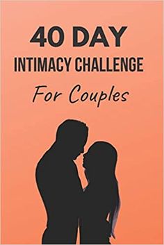 a couple kissing in front of an orange sky with the words 40 day intimate challenge for couples