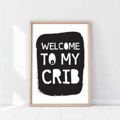 a black and white poster with the words welcome to my crib written in it