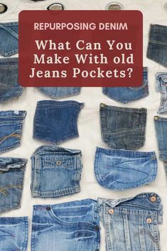 many pairs of jeans with the words repurposing denim what can you make with old jeans pockets?