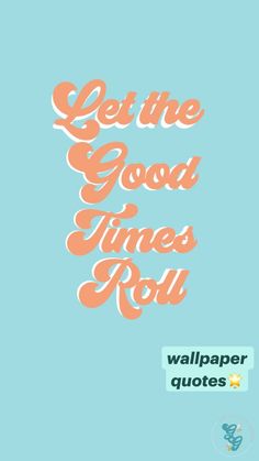 the words let the good times roll written in orange and white on a blue background