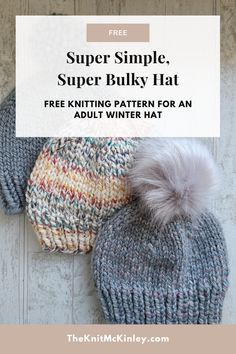 two knitted hats with the text super simple, super bulky hat free knitting pattern for an adult winter hat