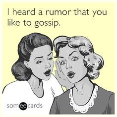 two women making faces with the caption i heard a humor that you like to gossip