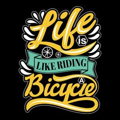 the words life is like riding a bicycle on a black background with yellow and green lettering