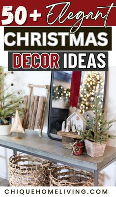 christmas decor with text overlay that reads 50 + elegant christmas decor ideas