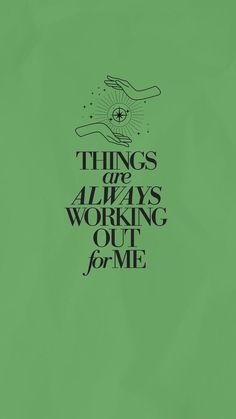 a green poster with the words things are always working out for me written in black