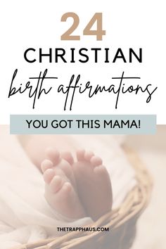 a baby's feet in a basket with the words, 24 christian birth affirmations