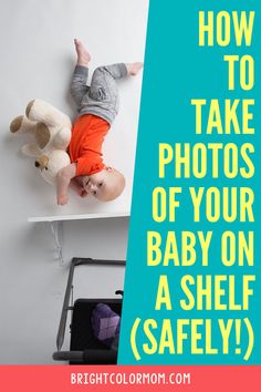 a baby laying on top of a shelf with the words how to take photos of your baby on a shelf safely