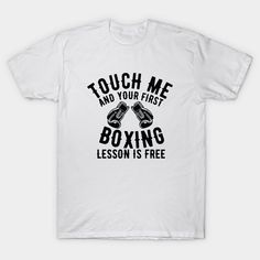 Touch me and your first boxing lesson is free -- Choose from our vast selection of Crewneck and V-Neck T-Shirts to match with your favorite design to make the perfect graphic T-Shirt. Pick your favorite: Classic, Boxy, Tri-Blend, V-Neck, or Premium. Customize your color! For men and women. Boxing Lessons, Boxing Shirts, Free Tshirt, Boxing Gloves, Touch Me, Mom Shirts, Boxing, Print T Shirt, V Neck T Shirt