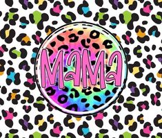 the word mama is surrounded by colorful leopard print